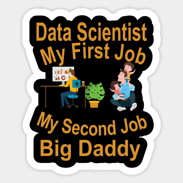 Data Scientist My First Job-Big Daddy My Second Job Sticker by goodpeoplellcdesign